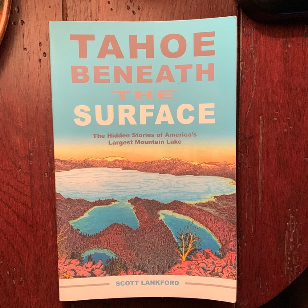 Tahoe Beneath the Surface Book Stories of America’s Largest Mountain Lake